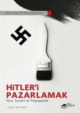   Hitleri Pazarlamak: İkna-Sunum ve Propaganda - Nicholas Oshaughnessy